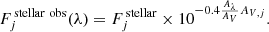 $$ \begin{aligned} F_j^\mathrm{\,stellar\,\,obs}(\lambda ) = F_j^\mathrm{\,stellar}\times 10^{-0.4 \frac{A_{\lambda }}{A_V} A_{V,j}}. \end{aligned} $$
