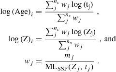 $$ \begin{aligned} \begin{aligned} \log \mathrm{(Age)}_i&= \frac{\sum _j^{n_s} { w}_j \log \mathrm{(t_j)}}{\sum _j^{n_s} { w}_j}\,\,,\\ \log \mathrm{(Z)}_i&= \frac{\sum _j^{n_s} { w}_j \log \mathrm{(Z_j)}}{\sum _j^{n_s} { w}_j}\,\,,\, \mathrm{and}\\ { w}_{j}&= \frac{m_j}{\mathrm{ML}_{\mathrm{SSP}}(Z_j,\, t_j)}\,\,. \end{aligned} \end{aligned} $$