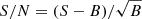 $ S/N = (S-B)/\sqrt{B} $