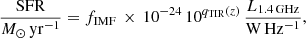 $$ \begin{aligned} \frac{\mathrm{SFR}}{M_\odot \,\mathrm{yr}^{-1}} = f_{\rm IMF}\,\times \,10^{-24}\,10^{q_{\rm TIR}(z)}\,\frac{L_{\rm 1.4\,GHz}}{\mathrm{W\,Hz^{-1}}}, \end{aligned} $$