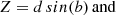 $$ \begin{aligned} Z = d\,sin(b)\, \mathrm{and} \end{aligned} $$