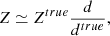 $$ \begin{aligned} Z \simeq Z^{true}\frac{d}{d^{true}} ,\end{aligned} $$