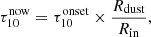 $$ \begin{aligned} \tau _{10}^\mathrm{now}=\tau _{10}^\mathrm{onset}\times {{R}_{\rm dust}\over {{R}_{\rm in}}} , \end{aligned} $$