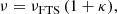 $$ \begin{aligned} \nu = \nu _{\rm FTS}\,(1+\kappa ), \end{aligned} $$