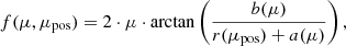 $$ \begin{aligned} f(\mu , \mu _{\rm pos}) = 2\cdot \mu \cdot \mathrm{arctan} \left(\frac{b(\mu )}{r(\mu _{\rm pos})+a(\mu )}\right), \end{aligned} $$