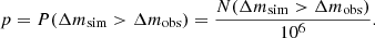 $$ \begin{aligned} p = P(\Delta m_{\rm sim}>\Delta m_{\rm obs})=\frac{N(\Delta m_{\rm sim} > \Delta m_{\rm obs})}{10^6}. \end{aligned} $$