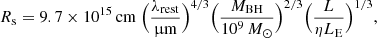 $$ \begin{aligned} R_{\rm s} = 9.7\times 10^{15}\,\mathrm{cm}\ \Big (\frac{\lambda _{\rm rest}}{\upmu \mathrm{m}}\Big )^{4/3} \Big (\frac{M_{\rm BH}}{10^9\,M_{\odot }}\Big )^{2/3} \Big (\frac{L}{\eta L_{\rm E}}\Big )^{1/3}, \end{aligned} $$
