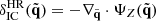 $ \delta^{\mathrm{HR}}_{\mathrm{IC}}(\tilde{{\mathbf{q}}})=-\nabla_{\tilde{{\mathbf{q}}}}\cdot \Psi_{Z}(\tilde{{\mathbf{q}}}) $