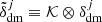 $ \tilde{\delta}_{\mathrm{dm}}^{j}\equiv \mathcal{K}\otimes \delta_{\mathrm{dm}}^{j} $
