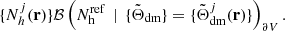 $$ \begin{aligned} \{ N_{h}^{j}({\mathbf{r}}) \} \mathcal{B} \left( N_{\rm h}^{\mathrm{ref}}\, \mid \, \{ \tilde{\Theta }_{\rm dm}\} = \{ \tilde{\Theta }_{\rm dm}^{j}({\mathbf{r}})\}\right)_{\partial V}. \end{aligned} $$