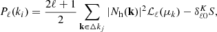$$ \begin{aligned} P_{\ell }(k_{i})=\frac{2\ell +1}{2} \sum _{{\mathbf{k}} \in \Delta k_{j}}|N_{\rm h}({\mathbf{k}})|^{2} \mathcal{L} _{\ell }(\mu _{k})-\delta ^{K}_{\ell 0}S, \end{aligned} $$