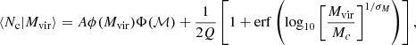 $$ \begin{aligned} \langle N_{\rm c}|M_{\rm vir}\rangle = A\phi (M_{\rm vir})\Phi (\mathcal{M} ) +\frac{1}{2Q}\left[1+\mathrm{erf} \left( \log _{10} \left[\frac{M_{\rm vir}}{M_{c}}\right]^{1/\sigma _{M}} \right) \right] ,\end{aligned} $$