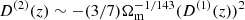 $ D^{(2)}(z)\sim -(3/7)\Omega_{\mathrm{m}}^{-1/143}(D^{(1)}(z))^{2} $