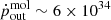 $ \dot{p}^{\mathrm{mol}}_{\mathrm{out}}\sim6\times10^{34} $