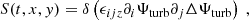 $$ \begin{aligned} S(t, x, y) = \delta \left( \epsilon _{ijz} \partial _i {\Psi _{\rm turb}} \partial _j \Delta {\Psi _{\rm turb}} \right)~, \end{aligned} $$
