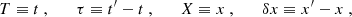 $$ \begin{aligned} T \equiv t~, \qquad \tau \equiv t^{\prime } - t ~, \qquad X \equiv x ~, \qquad \delta x \equiv x^{\prime } - x~, \end{aligned} $$