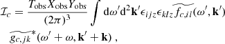 $$ \begin{aligned}&\mathcal{I} _c = \dfrac{T_{\rm obs} X_{\rm obs} Y_{\rm obs}}{(2\pi )^3} \displaystyle \int \mathrm{d} \omega ^{\prime } \mathrm{d} ^2 \mathbf{k }^{\prime } \epsilon _{ijz} \epsilon _{klz} \widetilde{f_{c, il}}(\omega ^{\prime }, \mathbf{k }^{\prime }) \nonumber \\&\quad \widetilde{g_{c, jk}}^*(\omega ^{\prime } + \omega , \mathbf{k }^{\prime } + \mathbf k )~, \end{aligned} $$
