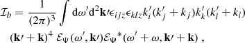 $$ \begin{aligned}&\mathcal{I} _b = \dfrac{1}{(2\pi )^3} \displaystyle \int \mathrm{d} \omega ^{\prime } \mathrm{d} ^2\mathbf k \prime \epsilon _{ijz} \epsilon _{klz} k_i^{\prime } (k_j^{\prime }+k_j) k_k^{\prime } (k_l^{\prime }+k_l) \nonumber \\&\quad (\mathbf k \prime + \mathbf k )^4 ~ {\mathcal{E} _\Psi }(\omega ^{\prime }, \mathbf k \prime ) {\mathcal{E} _\Psi }^*(\omega ^{\prime } + \omega , \mathbf k \prime + \mathbf k )~, \end{aligned} $$