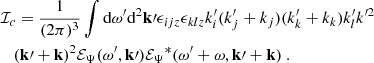 $$ \begin{aligned}&\mathcal{I} _c = \dfrac{1}{(2\pi )^3} \displaystyle \int \mathrm{d} \omega ^{\prime } \mathrm{d} ^2\mathbf k \prime \epsilon _{ijz} \epsilon _{klz} k_i^{\prime } (k_j^{\prime } + k_j)(k_k^{\prime } + k_k) k_l^{\prime } k^{\prime 2} \nonumber \\&\quad (\mathbf k \prime + \mathbf k )^2 {\mathcal{E} _\Psi }(\omega ^{\prime }, \mathbf k \prime ) {\mathcal{E} _\Psi }^*(\omega ^{\prime } + \omega , \mathbf k \prime + \mathbf k )~. \end{aligned} $$