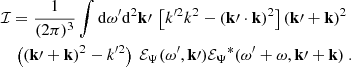 $$ \begin{aligned}&\mathcal{I} = \dfrac{1}{(2\pi )^3} \displaystyle \int \mathrm{d} \omega ^{\prime } \mathrm{d} ^2\mathbf k \prime ~ \left[ k^{\prime 2} k^2 - (\mathbf k \prime \cdot \mathbf k )^2 \right] (\mathbf k \prime + \mathbf k )^2 \nonumber \\&\quad \left( (\mathbf k \prime + \mathbf k )^2 - k^{\prime 2} \right) ~ {\mathcal{E} _\Psi }(\omega ^{\prime }, \mathbf k \prime ) {\mathcal{E} _\Psi }^*(\omega ^{\prime } + \omega , \mathbf k \prime + \mathbf k )~. \end{aligned} $$