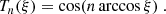 $$ \begin{aligned} T_n(\xi ) = \cos (n \arccos \xi )~. \end{aligned} $$