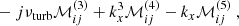$$ \begin{aligned}&- {j} {\nu _{\rm turb}} \mathcal{M} _{ij}^{(3)} + k_x^3 \mathcal{M} _{ij}^{(4)} - k_x \mathcal{M} _{ij}^{(5)}~, \end{aligned} $$