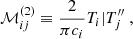$$ \begin{aligned}&\mathcal{M} _{ij}^{(2)} \equiv \dfrac{2}{\pi c_i} {T_i|T_j^{\prime \prime }}~, \end{aligned} $$
