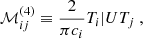 $$ \begin{aligned}&\mathcal{M} _{ij}^{(4)} \equiv \dfrac{2}{\pi c_i} {T_i|UT_j}~, \end{aligned} $$