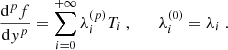 $$ \begin{aligned} \dfrac{\mathrm{d} ^p f}{\mathrm{d} { y}^p} = \sum _{i=0}^{+\infty } \lambda _i^{(p)} T_i~, \qquad \lambda _i^{(0)} = \lambda _i~. \end{aligned} $$