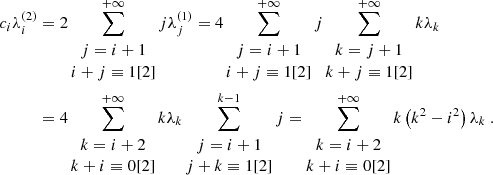 $$ \begin{aligned} c_i \lambda _i^{(2)}&= 2 \sum _{\begin{matrix} j=i+1 \\ i+j \equiv 1[2] \end{matrix}}^{+\infty } j \lambda _j^{(1)} = 4 \sum _{\begin{matrix} j=i+1 \\ i+j \equiv 1[2] \end{matrix}}^{+\infty } j \sum _{\begin{matrix} k=j+1 \\ k+j \equiv 1 [2] \end{matrix}}^{+\infty } k\lambda _k \nonumber \\&= 4\sum _{\begin{matrix} k=i+2 \\ k+i \equiv 0 [2] \end{matrix}}^{+\infty } k \lambda _k \sum _{\begin{matrix} j=i+1 \\ j+k \equiv 1 [2] \end{matrix}}^{k-1} j = \sum _{\begin{matrix} k=i+2 \\ k+i \equiv 0 [2] \end{matrix}}^{+\infty } k \left( k^2 - i^2 \right) \lambda _k~. \end{aligned} $$