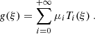 $$ \begin{aligned}&g(\xi ) = \sum _{i=0}^{+\infty } \mu _i T_i(\xi )~. \end{aligned} $$