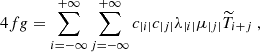 $$ \begin{aligned} 4fg = \sum _{i=-\infty }^{+\infty } \sum _{j=-\infty }^{+\infty } c_{|i|} c_{|j|} \lambda _{|i|} \mu _{|j|} \widetilde{T}_{i+j}~, \end{aligned} $$