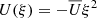 $ U(\xi) = -\overline{U} \xi^2 $