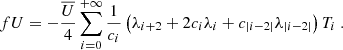 $$ \begin{aligned} fU = -\dfrac{\overline{U}}{4} \sum _{i=0}^{+\infty } \dfrac{1}{c_i} \left( \lambda _{i+2} + 2c_i\lambda _i + c_{|i-2|}\lambda _{|i-2|} \right) T_i~. \end{aligned} $$
