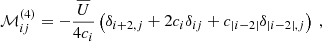 $$ \begin{aligned}&\mathcal{M} _{ij}^{(4)} = -\dfrac{\overline{U}}{4c_i} \left( \delta _{i+2,j} + 2 c_i \delta _{ij} + c_{|i-2|} \delta _{|i-2|,j} \right)~, \end{aligned} $$