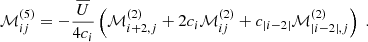 $$ \begin{aligned}&\mathcal{M} _{ij}^{(5)} = -\dfrac{\overline{U}}{4c_i} \left( \mathcal{M} _{i+2,j}^{(2)} + 2 c_i \mathcal{M} _{ij}^{(2)} + c_{|i-2|} \mathcal{M} _{|i-2|,j}^{(2)} \right)~. \end{aligned} $$