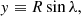 $$ \begin{aligned}&{ y} \equiv R\sin \lambda , \end{aligned} $$