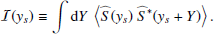 $$ \begin{aligned} \mathcal{I} ({ y}_s) \equiv \displaystyle \int \mathrm{d} Y ~ \left\langle \widehat{S}({ y}_s) ~ \widehat{S}^*({ y}_s + Y) \right\rangle . \end{aligned} $$