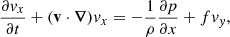 $$ \begin{aligned}&\frac{\partial { v}_x}{\partial t} + (\mathbf v \cdot \boldsymbol{\nabla }) { v}_x = -\dfrac{1}{\rho } \dfrac{\partial p}{\partial x} + f { v}_{ y}, \end{aligned} $$