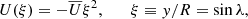 $$ \begin{aligned} U(\xi ) = -\overline{U} \xi ^2, \qquad \xi \equiv { y} / R = \sin \lambda , \end{aligned} $$