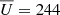 $ \overline{U} = 244 $
