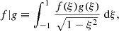 $$ \begin{aligned} {f|g} \equiv \displaystyle \int _{-1}^{1} \dfrac{f(\xi )g(\xi )}{\sqrt{1-\xi ^2}} ~ \mathrm{d} \xi , \end{aligned} $$