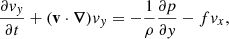 $$ \begin{aligned}&\dfrac{\partial { v}_{ y}}{\partial t} + (\mathbf v \cdot \boldsymbol{\nabla }) { v}_{ y} = -\dfrac{1}{\rho } \dfrac{\partial p}{\partial { y}} - f { v}_x, \end{aligned} $$