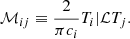 $$ \begin{aligned} \mathcal{M} _{ij} \equiv \dfrac{2}{\pi c_i} {T_i|\mathcal{L} T_j}. \end{aligned} $$