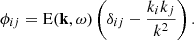 $$ \begin{aligned} {\phi _{ij}} = \mathrm{E} (\mathbf k , \omega ) \left(\delta _{ij} - \dfrac{k_i k_j}{k^2} \right). \end{aligned} $$