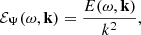 $$ \begin{aligned} {\mathcal{E} _\Psi }(\omega , \mathbf k ) = \dfrac{{E}(\omega , \mathbf k )}{k^2}, \end{aligned} $$