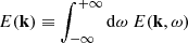 $$ \begin{aligned} E(\mathbf k ) \equiv \displaystyle \int _{-\infty }^{+\infty } \mathrm{d} \omega ~ {E}(\mathbf k ,\omega ) \end{aligned} $$