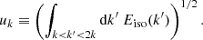 $$ \begin{aligned} u_k \equiv \left( \displaystyle \int _{k < k^\prime < 2k} \mathrm{d} k^\prime ~ {E_{\rm iso}}(k^\prime ) \right)^{1/2}. \end{aligned} $$