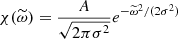 $$ \begin{aligned} \chi (\widetilde{\omega }) = \dfrac{A}{\sqrt{2\pi \sigma ^2}} e^{-\widetilde{\omega }^2 / (2 \sigma ^2)} \end{aligned} $$