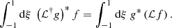 $$ \begin{aligned} \displaystyle \int _{-1}^1 \mathrm{d} \xi ~ \left(\mathcal{L} ^\dagger g\right)^*f = \displaystyle \int _{-1}^1 \mathrm{d} \xi ~ g^*\left(\mathcal{L} f\right). \end{aligned} $$